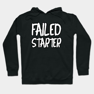 Failed starter Hoodie